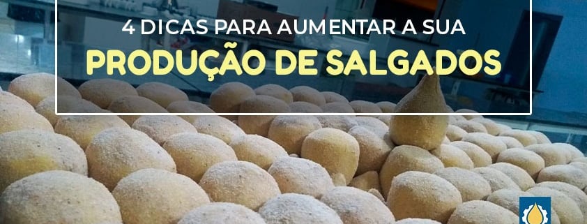 4 Dicas aumentar produção de Salgados
