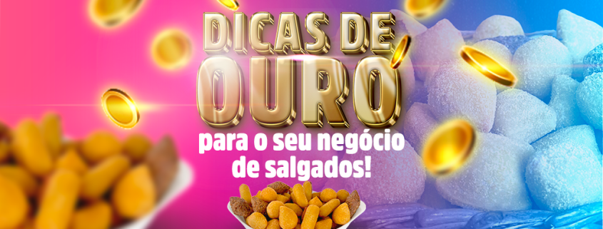 Dicas de ouro para o seu negócio de salgados